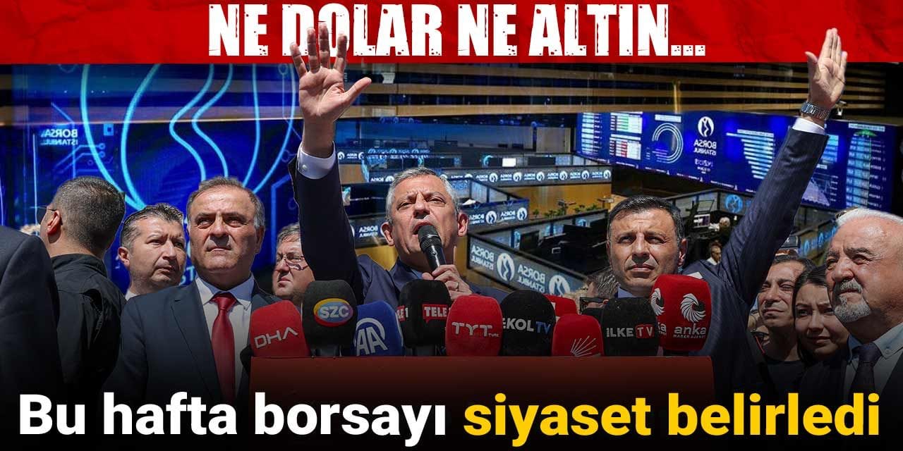 bu hafta borsayi siyaset belirledi ne dolar ne altin tBryshMC