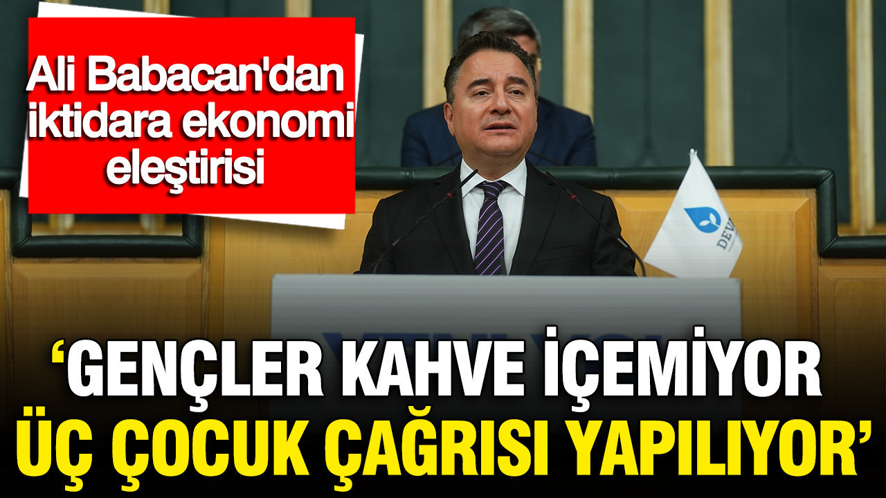 Ali Babacan: Ekonomik Kriz Gençleri Zorluyor, Üç Çocuk Çağrısı Gerçekçi Değil